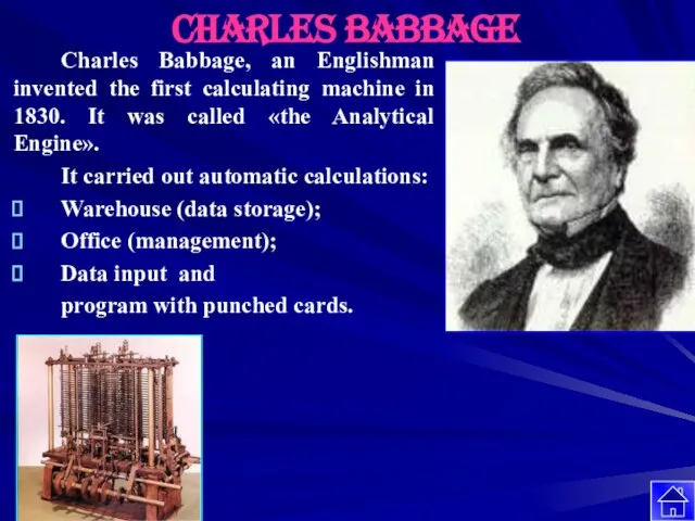 Charles Babbage, an Englishman invented the first calculating machine in 1830.