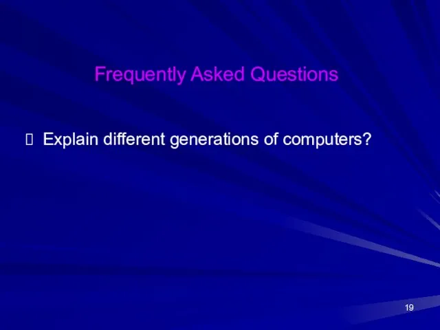 Frequently Asked Questions Explain different generations of computers?