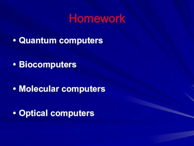 Homework Quantum computers Biocomputers Molecular computers Optical computers