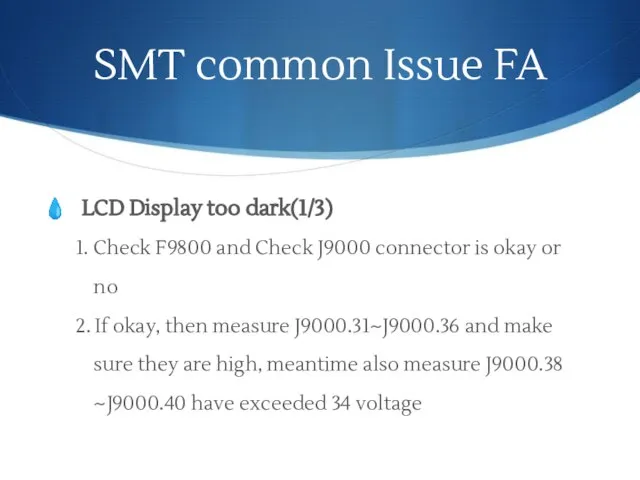 SMT common Issue FA LCD Display too dark(1/3) 1. Check F9800