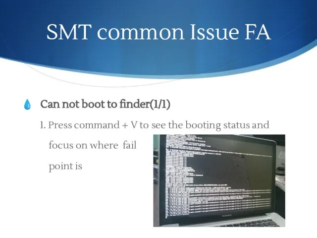 SMT common Issue FA Can not boot to finder(1/1) 1. Press