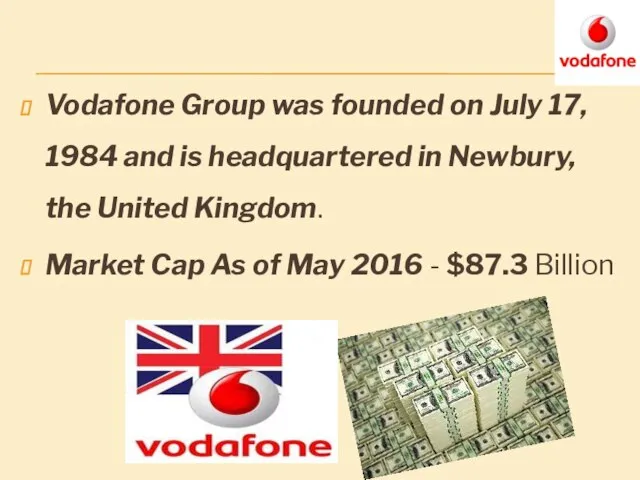 Vodafone Group was founded on July 17, 1984 and is headquartered