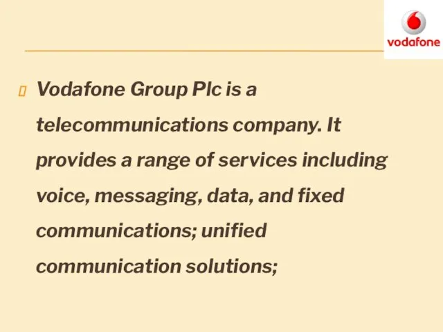 Vodafone Group Plc is a telecommunications company. It provides a range