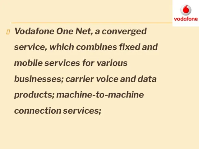 Vodafone One Net, a converged service, which combines fixed and mobile