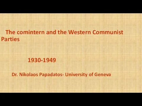 The comintern and the Western Communist Parties 1930-1949 Dr. Nikolaos Papadatos- University of Geneva