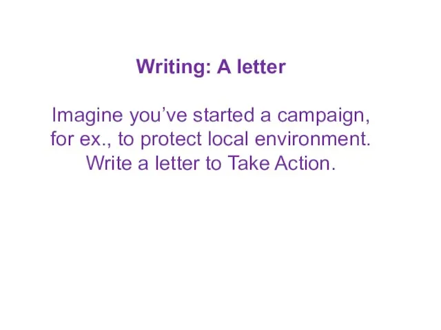 Writing: A letter Imagine you’ve started a campaign, for ex., to