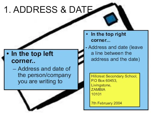 1. ADDRESS & DATE In the top left corner.. Address and