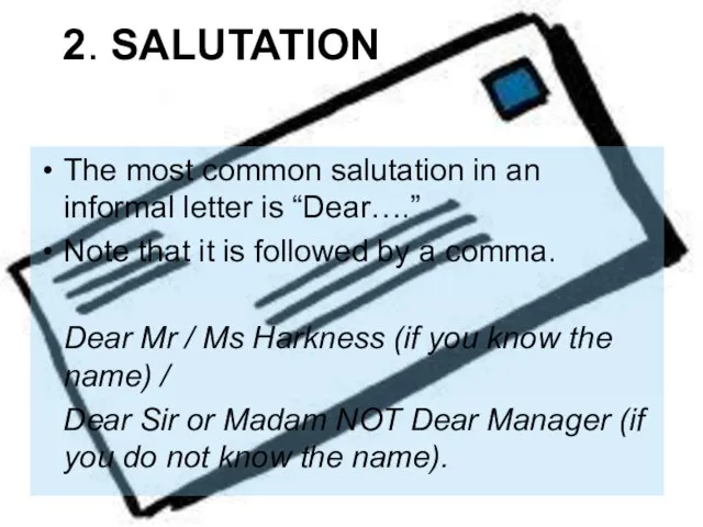 2. SALUTATION The most common salutation in an informal letter is