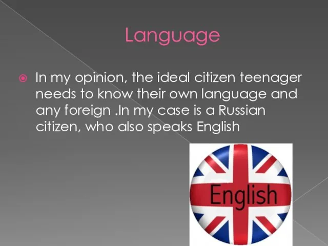 Language In my opinion, the ideal citizen teenager needs to know