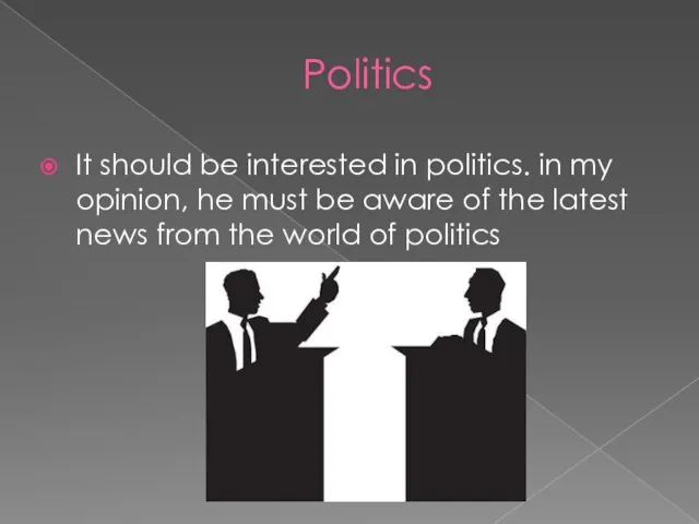 Politics It should be interested in politics. in my opinion, he