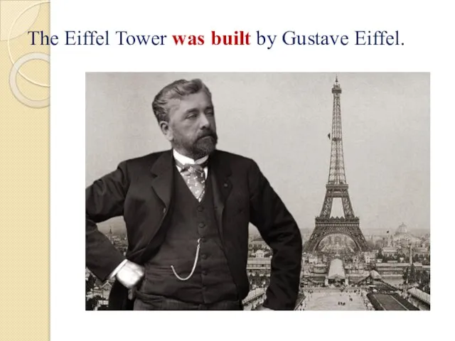 The Eiffel Tower was built by Gustave Eiffel.