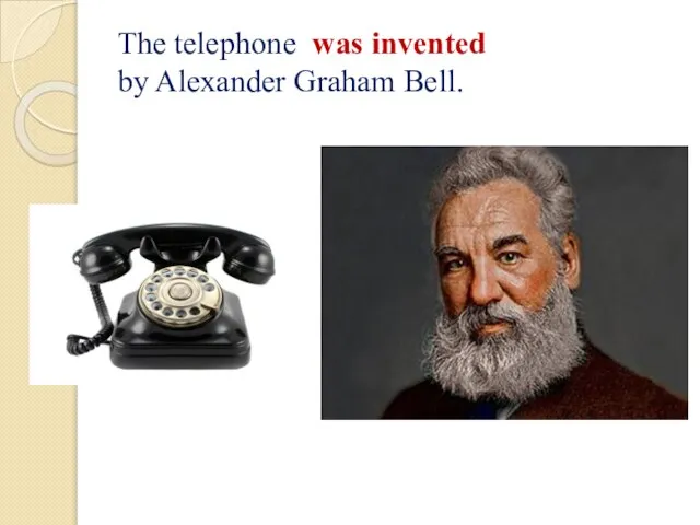 The telephone was invented by Alexander Graham Bell.