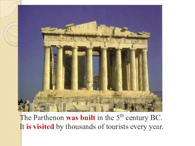 The Parthenon was built in the 5th century BC. It is