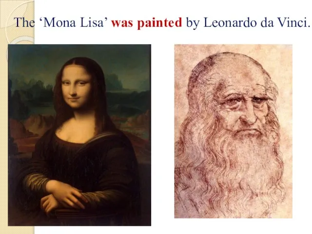 The ‘Mona Lisa’ was painted by Leonardo da Vinci.