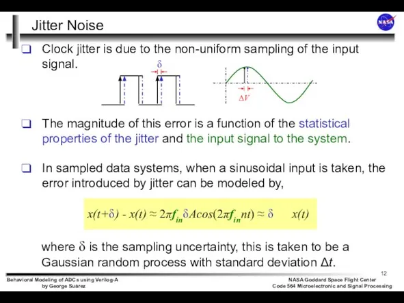 Clock jitter is due to the non-uniform sampling of the input