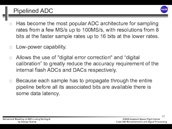 Pipelined ADC Has become the most popular ADC architecture for sampling