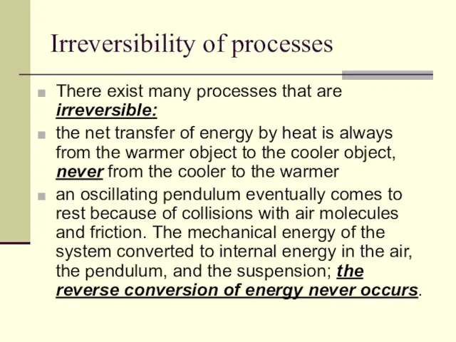 Irreversibility of processes There exist many processes that are irreversible: the