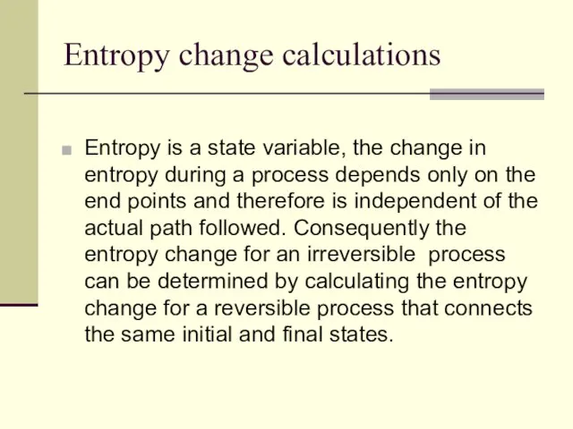 Entropy change calculations Entropy is a state variable, the change in