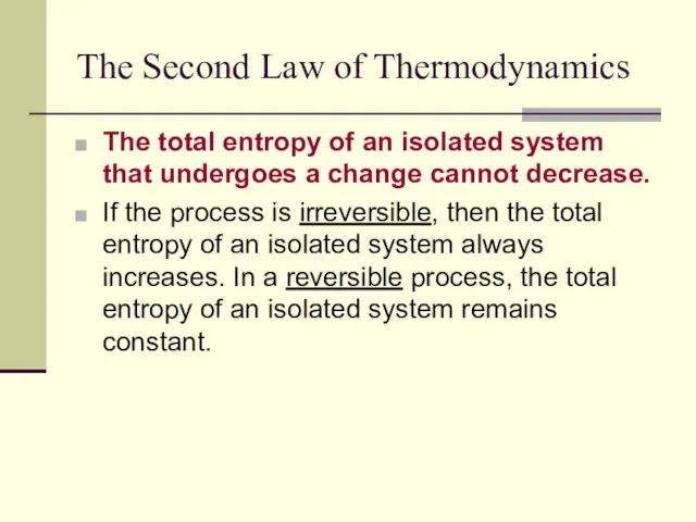 The Second Law of Thermodynamics The total entropy of an isolated