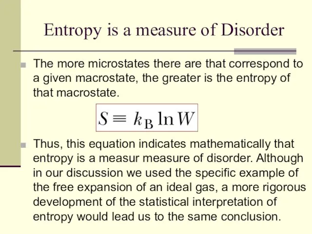 Entropy is a measure of Disorder The more microstates there are