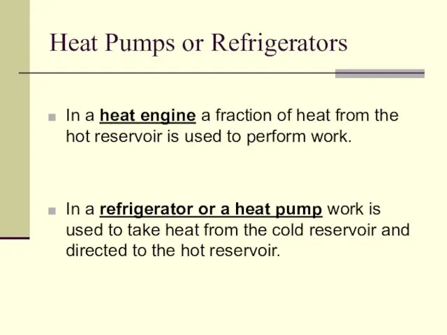 Heat Pumps or Refrigerators In a heat engine a fraction of