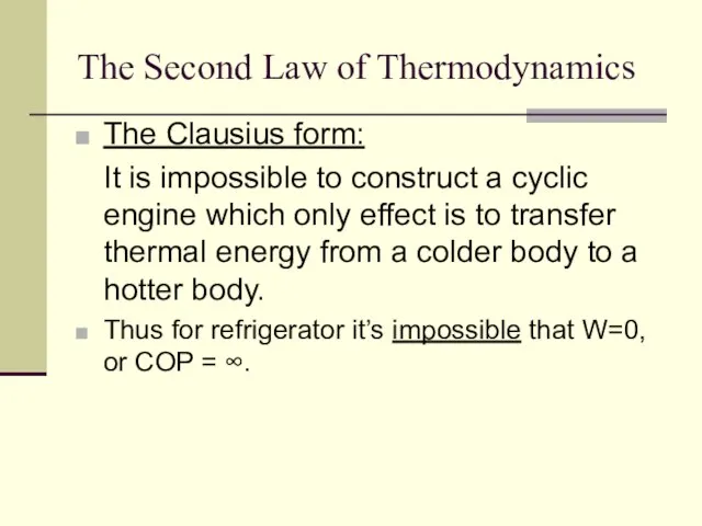 The Second Law of Thermodynamics The Clausius form: It is impossible