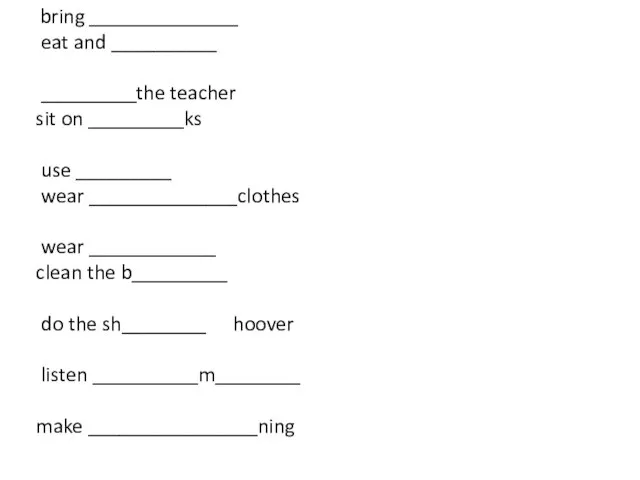 bring ______________ eat and __________ _________the teacher sit on _________ks use