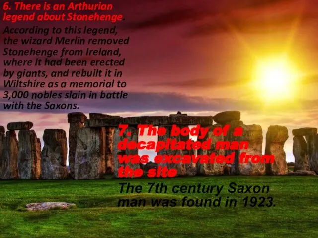 6. There is an Arthurian legend about Stonehenge. According to this