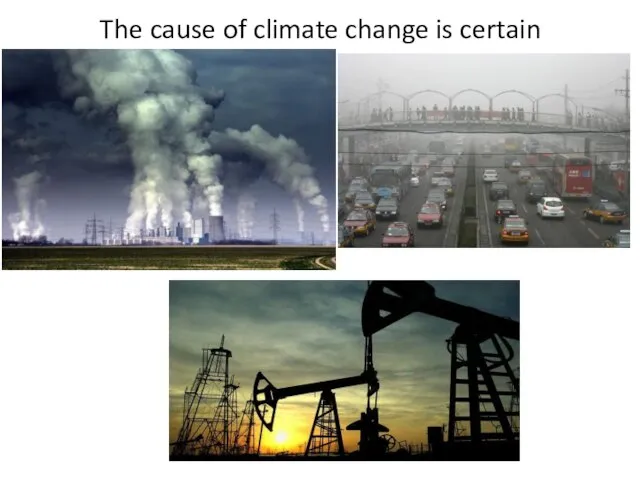 The cause of climate change is certain