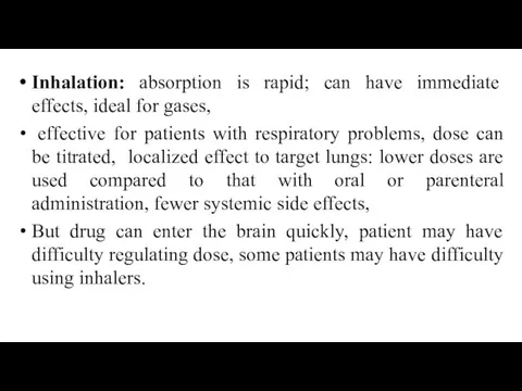 Inhalation: absorption is rapid; can have immediate effects, ideal for gases,