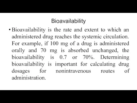 Bioavailability Bioavailability is the rate and extent to which an administered