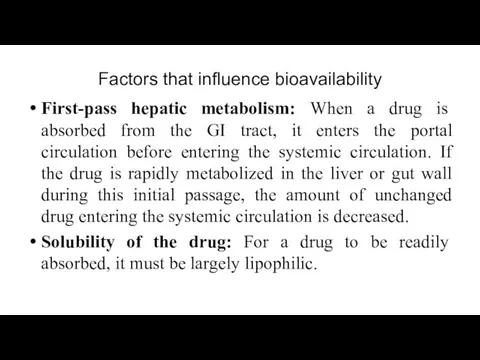 Factors that influence bioavailability First-pass hepatic metabolism: When a drug is