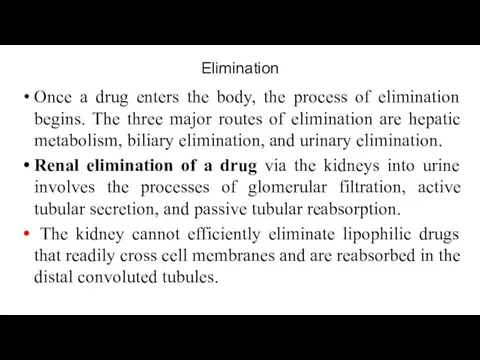 Elimination Once a drug enters the body, the process of elimination