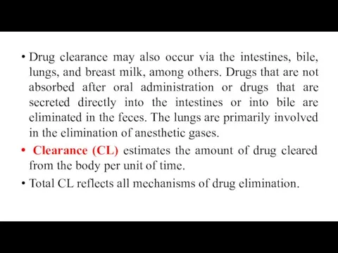 Drug clearance may also occur via the intestines, bile, lungs, and