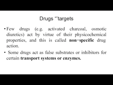 Drugs “’targets Few drugs (e.g. activated charcoal, osmotic diuretics) act by