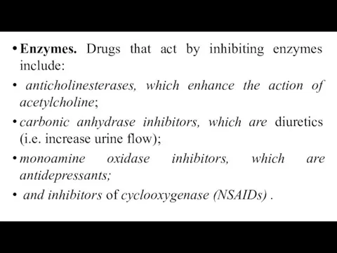 Enzymes. Drugs that act by inhibiting enzymes include: anticholinesterases, which enhance