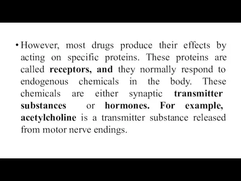 However, most drugs produce their effects by acting on specific proteins.