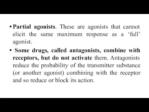 Partial agonists. These are agonists that cannot elicit the same maximum