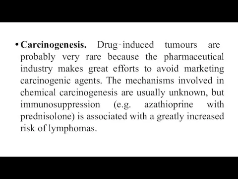 Carcinogenesis. Drug‐induced tumours are probably very rare because the pharmaceutical industry