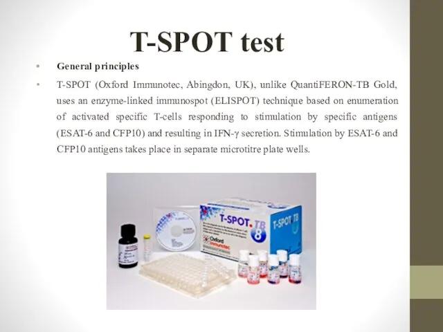 T-SPOT test General principles T-SPOT (Oxford Immunotec, Abingdon, UK), unlike QuantiFERON-TB