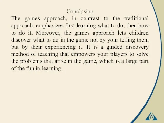 Conclusion The games approach, in contrast to the traditional approach, emphasizes