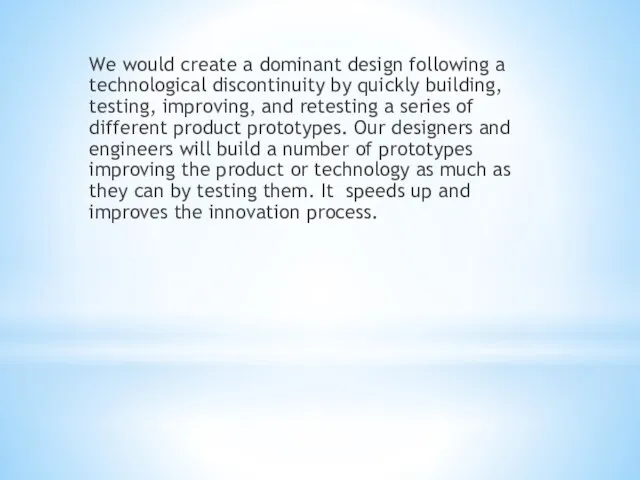 We would create a dominant design following a technological discontinuity by