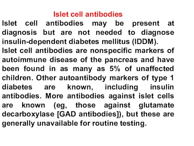 Islet cell antibodies Islet cell antibodies may be present at diagnosis