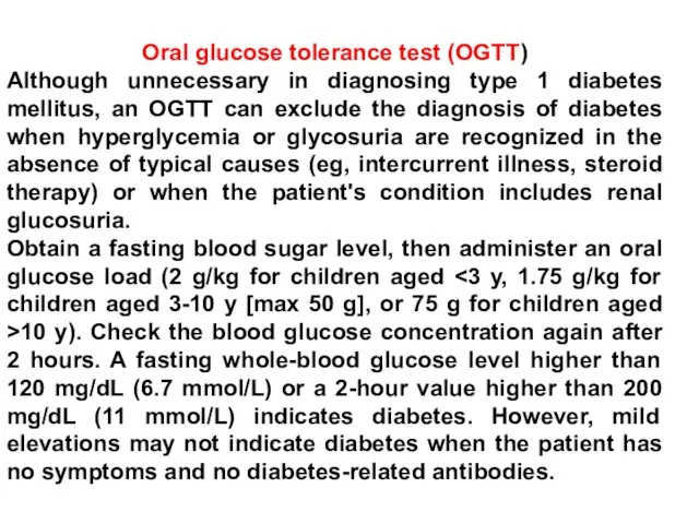 Oral glucose tolerance test (OGTT) Although unnecessary in diagnosing type 1