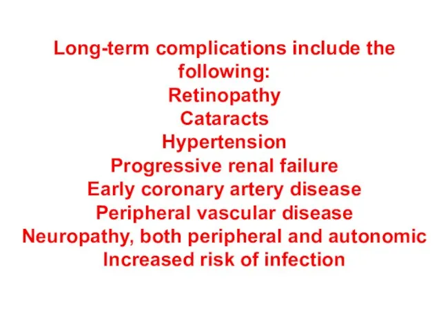 Long-term complications include the following: Retinopathy Cataracts Hypertension Progressive renal failure