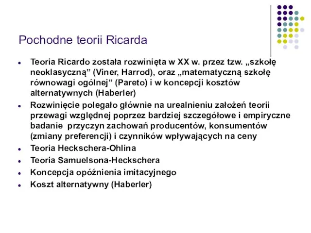Pochodne teorii Ricarda Teoria Ricardo została rozwinięta w XX w. przez