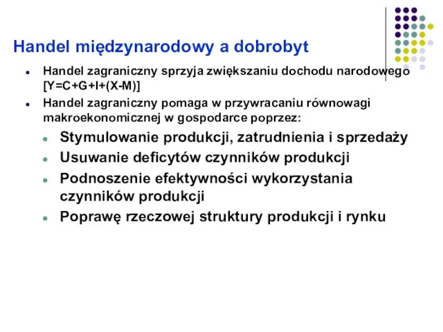 Handel międzynarodowy a dobrobyt Handel zagraniczny sprzyja zwiększaniu dochodu narodowego [Y=C+G+I+(X-M)]