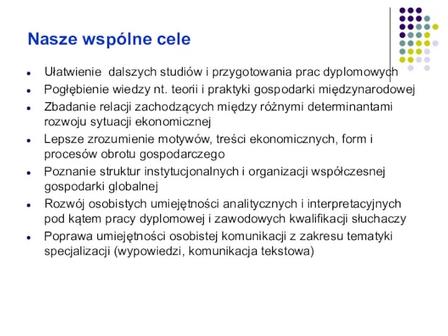 Nasze wspólne cele Ułatwienie dalszych studiów i przygotowania prac dyplomowych Pogłębienie