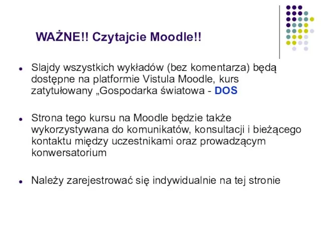 WAŻNE!! Czytajcie Moodle!! Slajdy wszystkich wykładów (bez komentarza) będą dostępne na