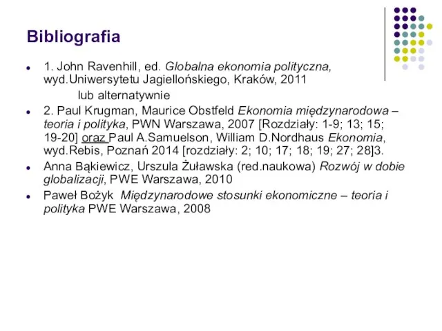 Bibliografia 1. John Ravenhill, ed. Globalna ekonomia polityczna, wyd.Uniwersytetu Jagiellońskiego, Kraków,